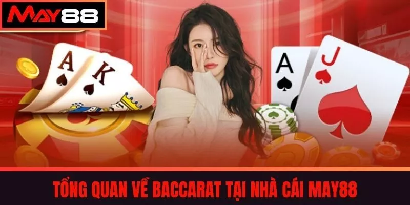 Tổng Quan Về Baccarat Tại Nhà Cái May88