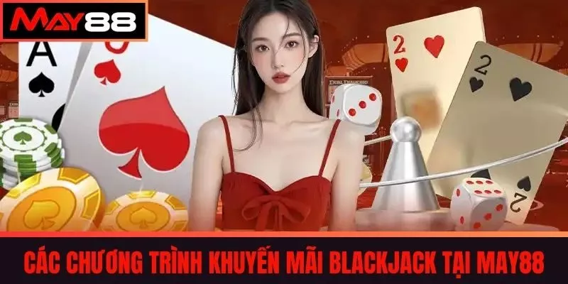 Các Chương Trình Khuyến Mãi Blackjack Tại May88