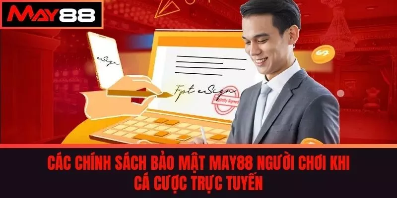 Các Chính sách bảo mật MAY88 người chơi khi cá cược trực tuyến