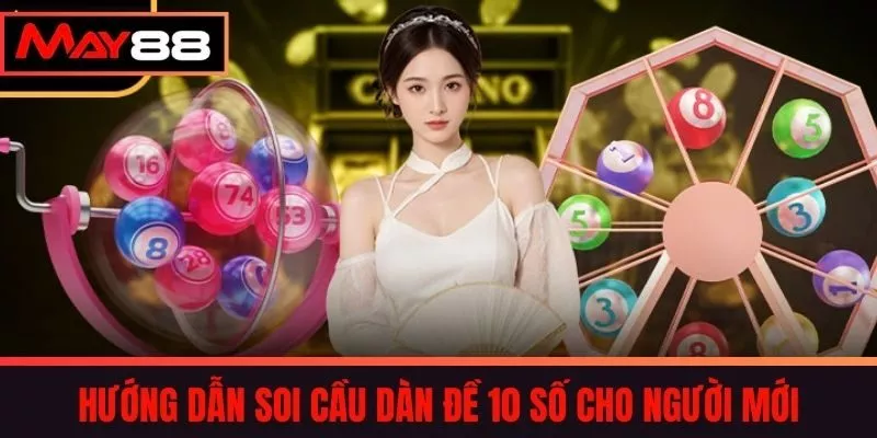 Hướng Dẫn Soi Cầu Dàn Đề 10 Số Cho Người Mới 