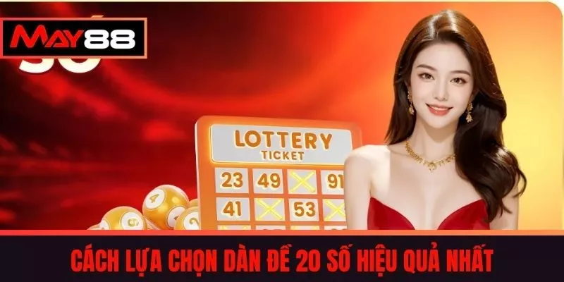 Cách Lựa Chọn Dàn Đề 20 Số Hiệu Quả Nhất