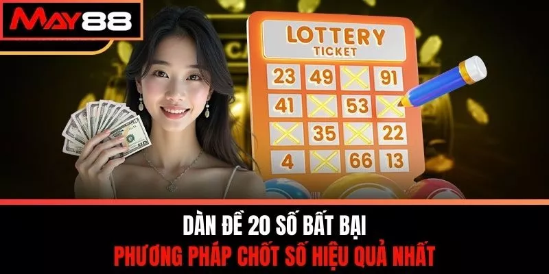 Dàn Đề 20 Số Bất Bại - Phương Pháp Chốt Số Hiệu Quả Nhất