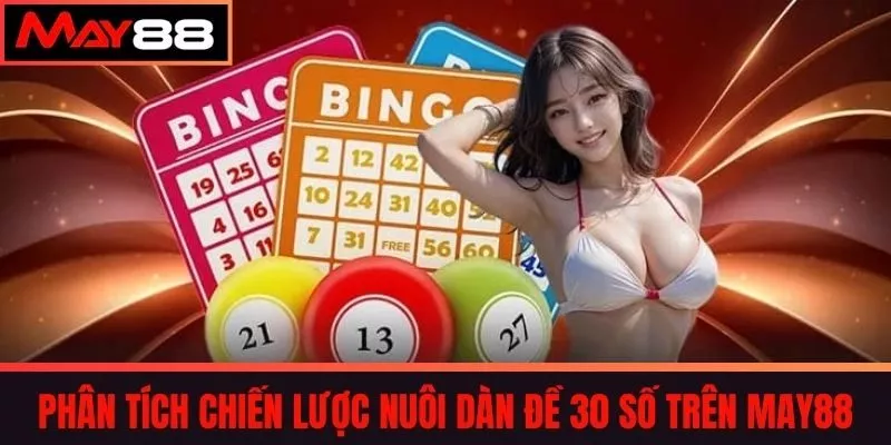 Phân tích chiến lược nuôi dàn đề 30 số trên May88
