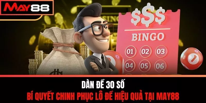 Dàn Đề 30 Số - Bí Quyết Chinh Phục Lô Đề Hiệu Quả Tại May88