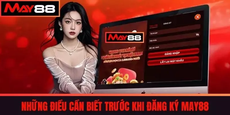 Những điều cần biết trước khi Đăng ký MAY88