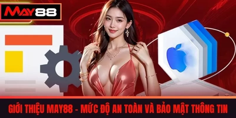 Giới thiệu May88 - Mức Độ An Toàn Và Bảo Mật Thông Tin