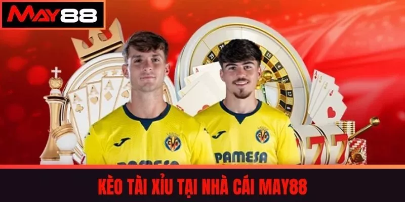 Kèo Tài Xỉu tại Nhà Cái May88