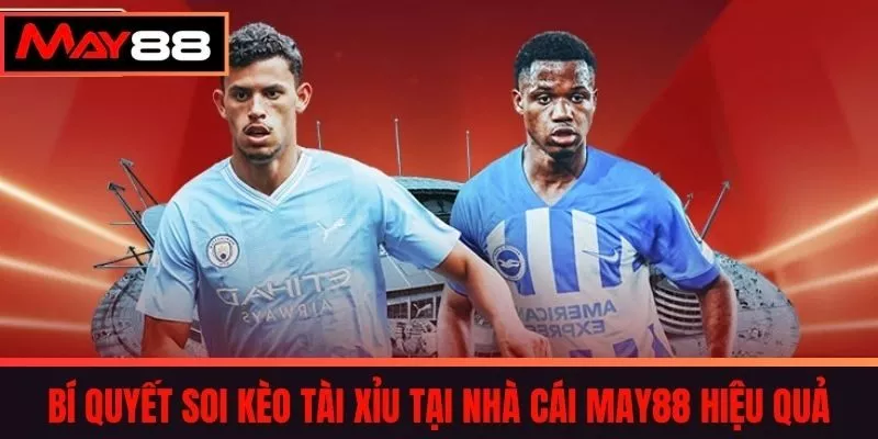 Bí Quyết Soi Kèo Tài Xỉu tại nhà cái May88 Hiệu Quả