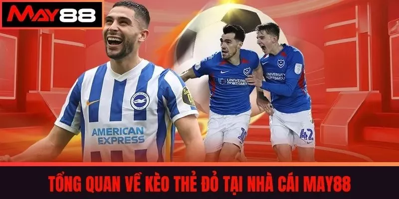 Tổng quan về kèo thẻ đỏ tại nhà cái May88