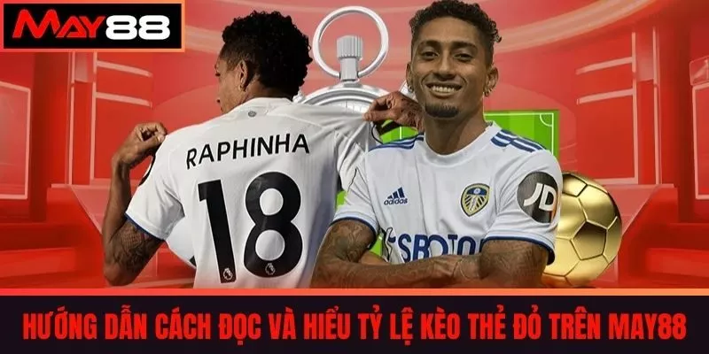 Hướng dẫn cách đọc và hiểu tỷ lệ kèo thẻ đỏ trên May88