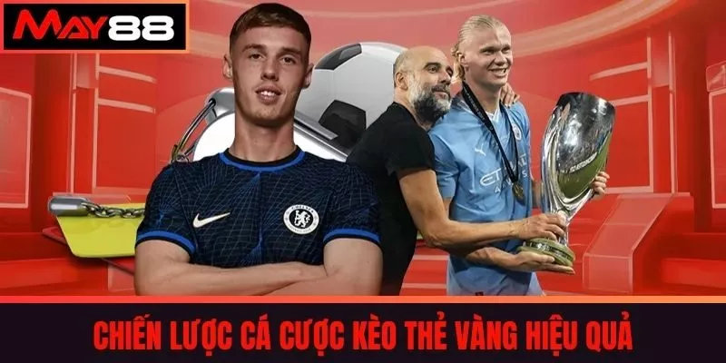 Chiến Lược Cá Cược Kèo Thẻ Vàng Hiệu Quả