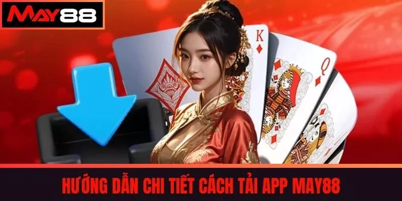 Hướng dẫn chi tiết cách tải app MAY88