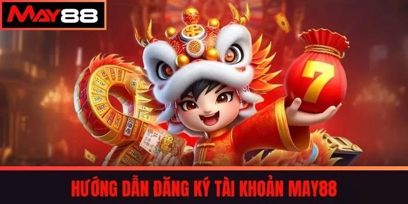 Hướng dẫn đăng ký tài khoản May88