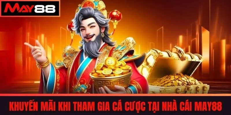 Khuyến mãi khi tham gia cá cược tại nhà cái May88 