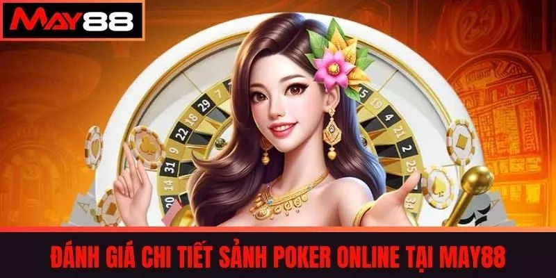 Đánh Giá Chi Tiết Sảnh Poker Online Tại May88