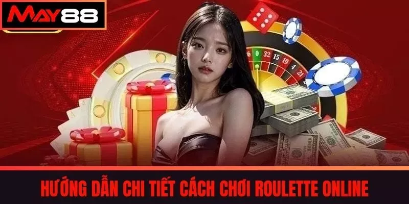 Hướng Dẫn Chi Tiết Cách Chơi Roulette Online