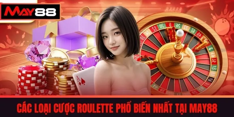Các Loại Cược Roulette Phổ Biến Nhất tại May88