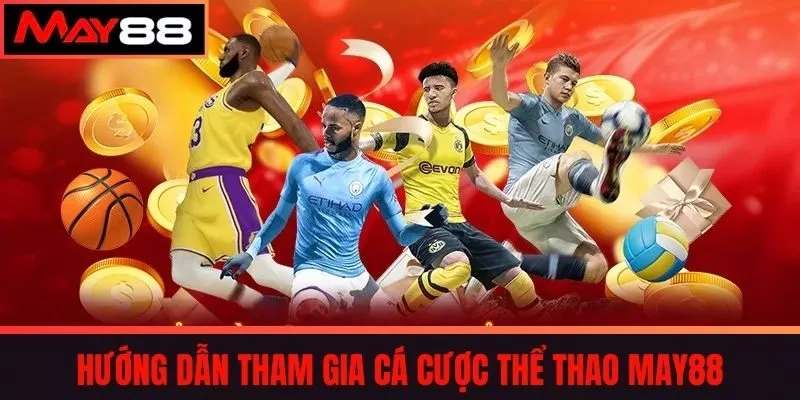 Hướng dẫn tham gia cá cược Thể thao May88